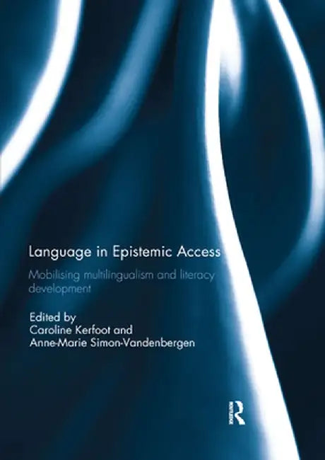 Language in Epistemic Access: Mobilising multilingualism and literacy development by Caroline Kerfoot