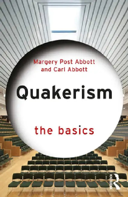 Quakerism: The Basics by Margery Post Abbott