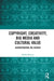 Copyright, Creativity, Big Media and Cultural Value: Incorporating the Author by Kathy Bowrey
