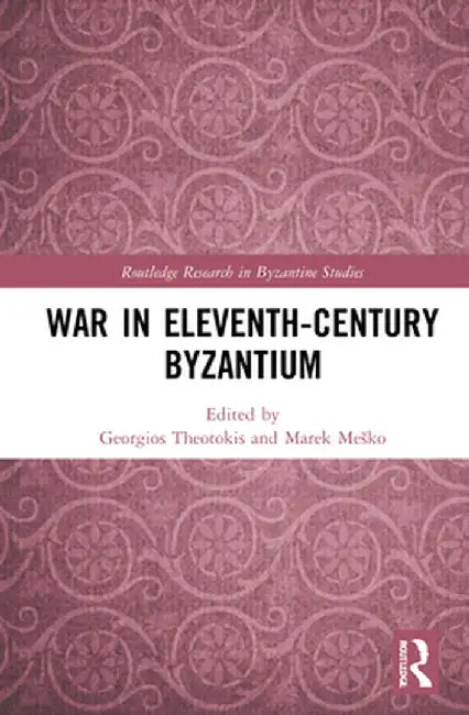 War in Eleventh-Century Byzantium by Georgios Theotokis