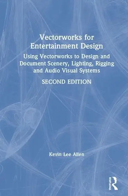 Vectorworks for Entertainment Design: Using Vectorworks to Design and Document Scenery, Lighting, Rigging and Audio Visual Systems by Kevin Lee Allen