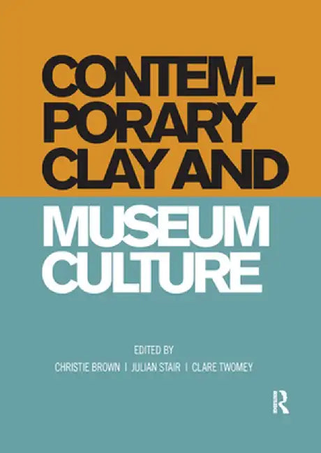 Contemporary Clay and Museum Culture by Christie Brown