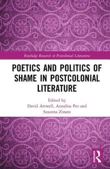 Poetics and Politics of Shame in Postcolonial Literature by David Attwell
