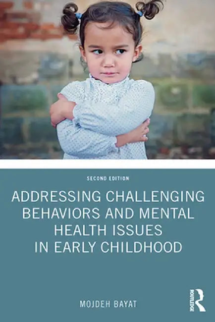 Addressing Challenging Behaviors and Mental Health Issues in Early Childhood by Mojdeh Bayat