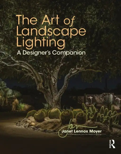 The Art of Landscape Lighting: A Designer's Companion by Lennox Moyer Janet