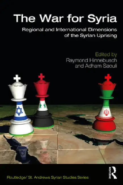 The War for Syria: Regional and International Dimensions of the Syrian Uprising by Raymond Hinnebusch