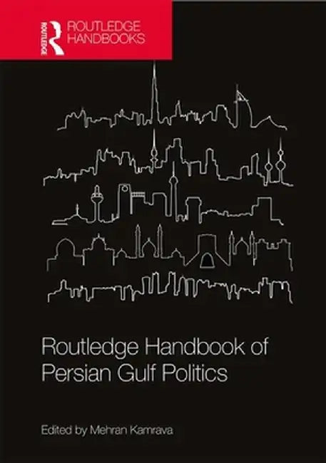 Routledge Handbook of Persian Gulf Politics by Mehran Kamrava
