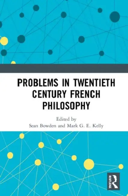 Problems in Twentieth Century French Philosophy by Bowden Sean