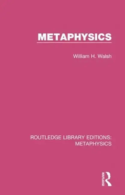 Metaphysics by William H. Walsh