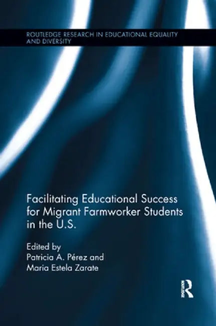 Facilitating Educational Success for Migrant Farmworker Students in the U.S. by Patricia Perez