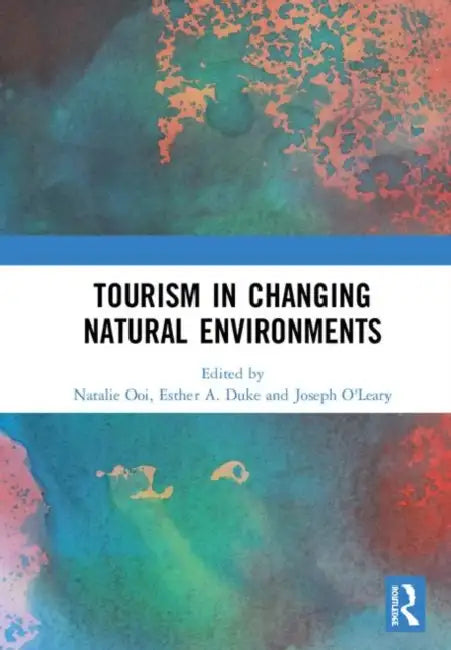 Tourism in Changing Natural Environments by Ooi Natalie