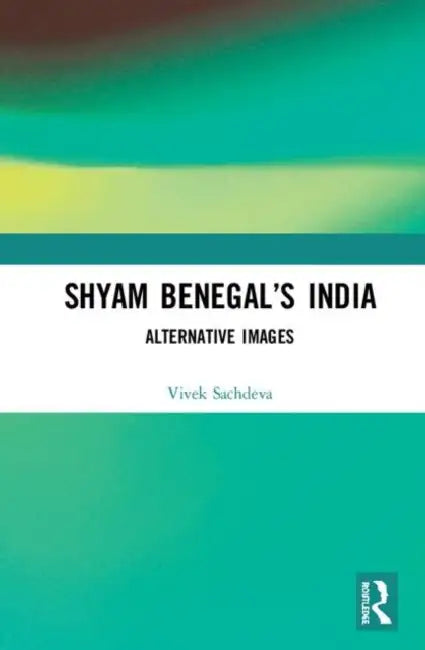 Shyam Benegal's India: Alternative Images by Sachdeva Vivek