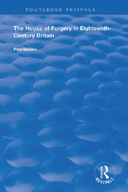 The House of Forgery in Eighteenth-Century Britain by Baines Paul