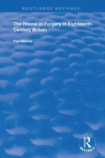 The House of Forgery in Eighteenth-Century Britain by Paul Baines