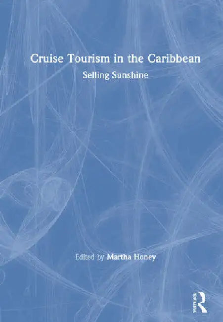 Cruise Tourism in the Caribbean: Selling Sunshine by Honey Martha