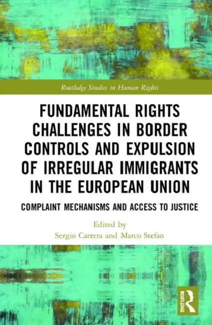 Fundamental Rights Challenges in Border Controls and Expulsion of Irregular Immigrants in the European Union by Carrera Sergio
