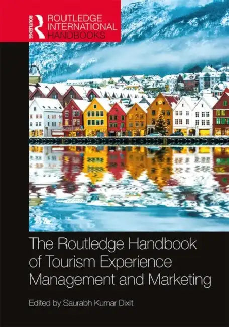 The Routledge Handbook of Tourism Experience Management and Marketing by Dixit Saurabh Kumar
