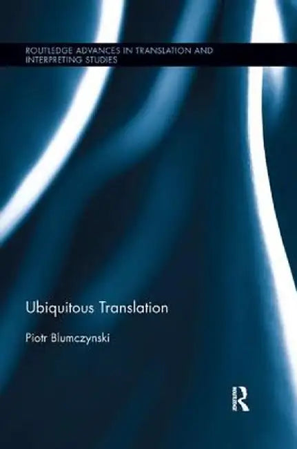Ubiquitous Translation by Piotr Blumczynski