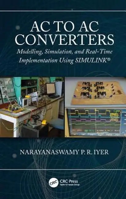 AC to AC Converters: Modeling, Simulation, and Real Time Implementation Using Simulink by Narayanaswamy P R Iyer