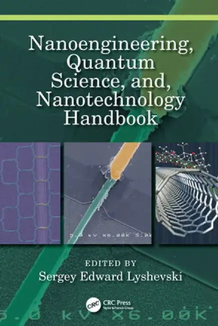 Nanoengineering, Quantum Science, And, Nanotechnology Handbook by Sergey Edward Lyshevski