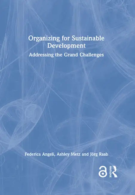 Organizing for Sustainable Development: Addressing the Grand Challenges by Federica Angeli