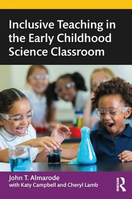 Inclusive Teaching in the Early Childhood Science Classroom by John T. Almarode
