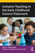 Inclusive Teaching in the Early Childhood Science Classroom by John T. Almarode