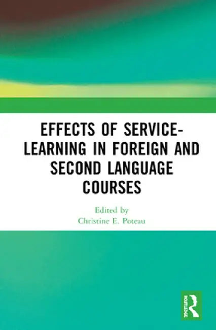 Effects of Service-Learning in Foreign and Second Language Courses by Christine E. Poteau