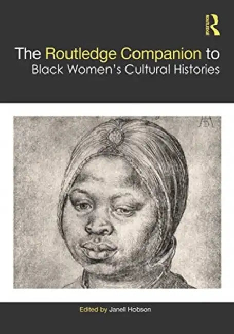 The Routledge Companion to Black Women's Cultural Histories by Janell Hobson