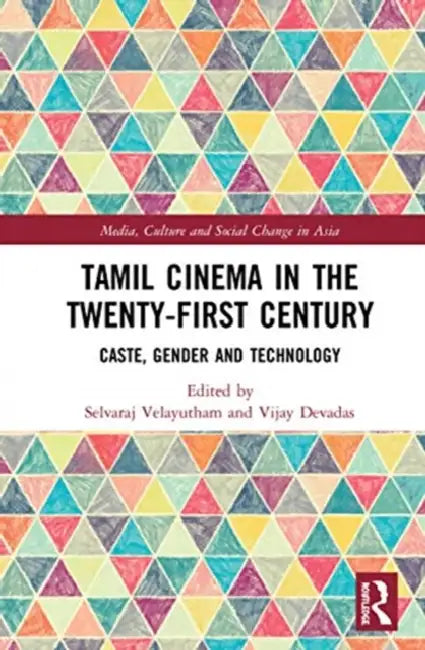 Tamil Cinema in the Twenty-First Century: Caste, Gender and Technology by Velayutham Selvaraj