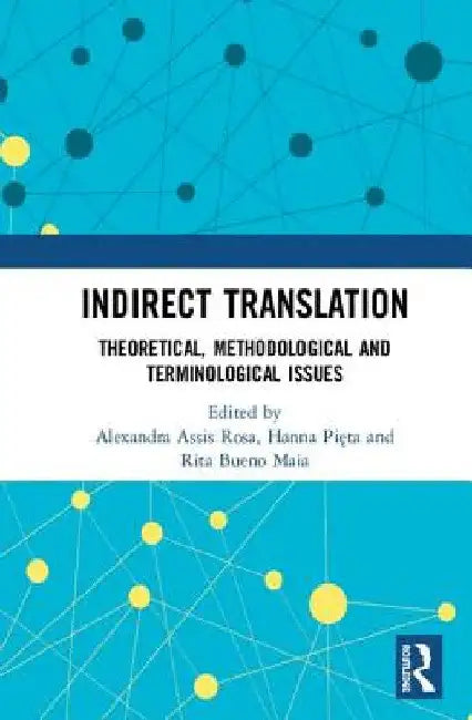 Indirect Translation: Theoretical, Methodological and Terminological Issues by Alexandra Assis Rosa