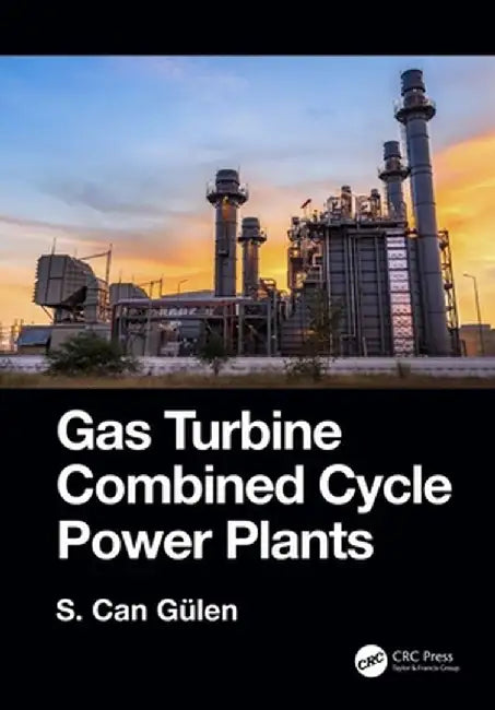 Gas Turbine Combined Cycle Power Plants by S. Can Gülen