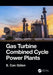 Gas Turbine Combined Cycle Power Plants by S. Can Gülen