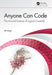 Anyone Can Code: The Art and Science of Logical Creativity by Arya