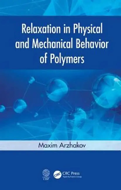 Relaxation in Physical and Mechanical Behavior of Polymers by Maxim Arzhakov
