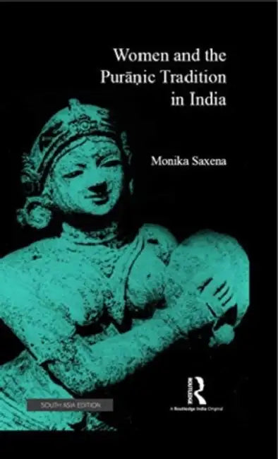 Women And The Puranic Tradition In India  by Monika Saxena