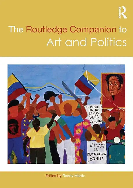 The Routledge Companion to Art and Politics by Randy Martin