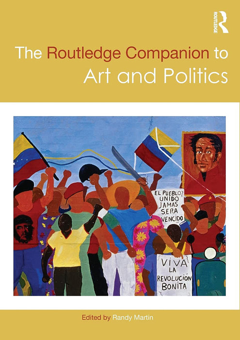 The Routledge Companion to Art and Politics by Randy Martin