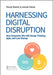 Harnessing Digital Disruption: How Companies Win with Design Thinking, Agile, and Lean Startup by Pascal Dennis