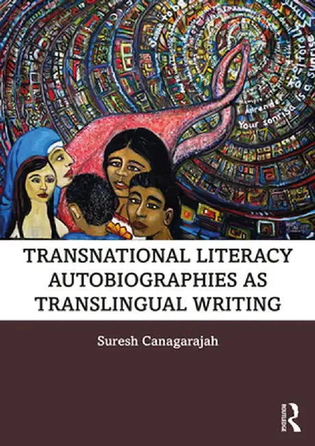 Transnational Literacy Autobiographies as Translingual Writing by Suresh Canagarajah