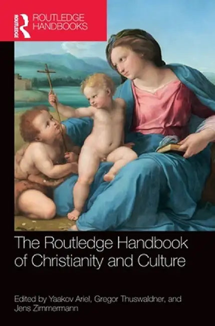 The Routledge Handbook of Christianity and Culture by Yaakov Ariel
