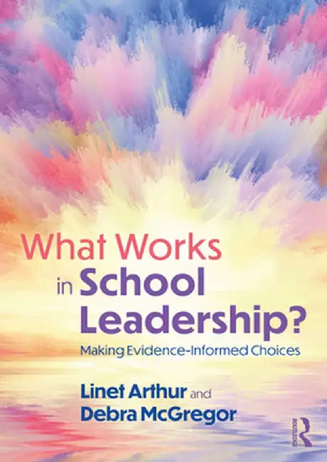 What Works in School Leadership?: Making Evidence-Informed Choices by Linet Arthur