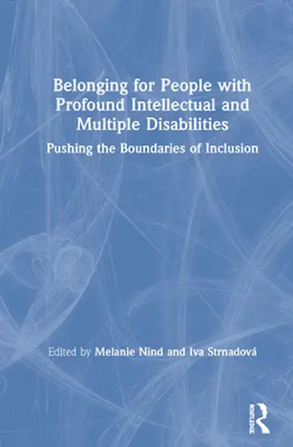 Belonging for People with Profound Intellectual and Multiple Disabilities: Pushing the Boundaries of Inclusion by Melanie Nind