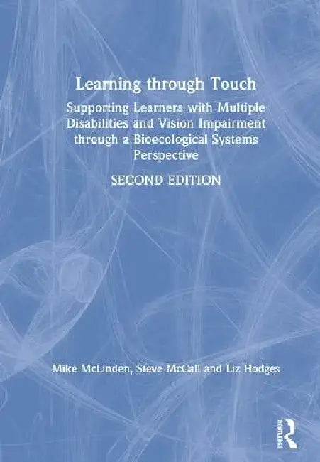 Learning Through Touch: Supporting Learners with Multiple Disabilities and Vision Impairment Through a Bioecological Systems Perspective by Mclinden Mike