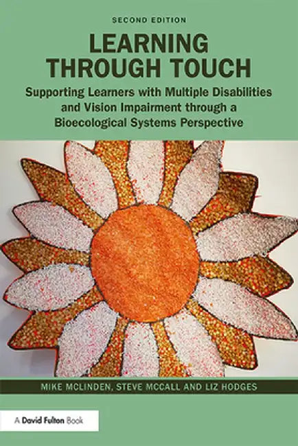 Learning through Touch: Supporting Learners with Multiple Disabilities and Vision Impairment through a Bioecological Systems Perspective by Mike Mclinden