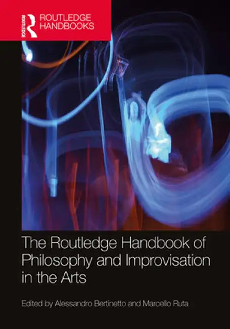 The Routledge Handbook of Philosophy and Improvisation in the Arts by Alessandro Bertinetto