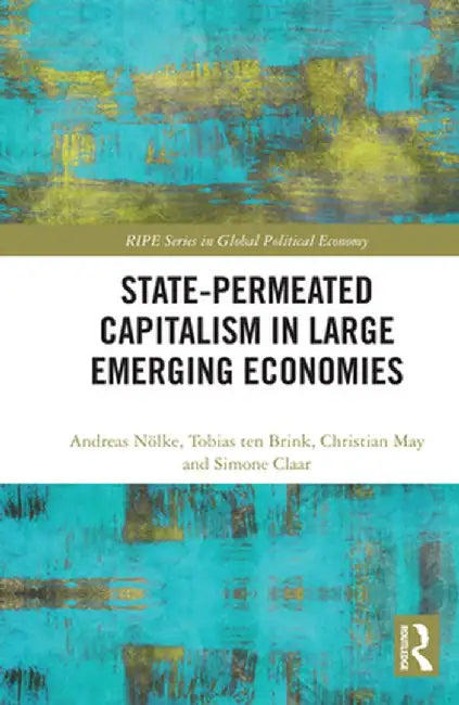 State-Permeated Capitalism in Large Emerging Economies by Andreas Nölke
