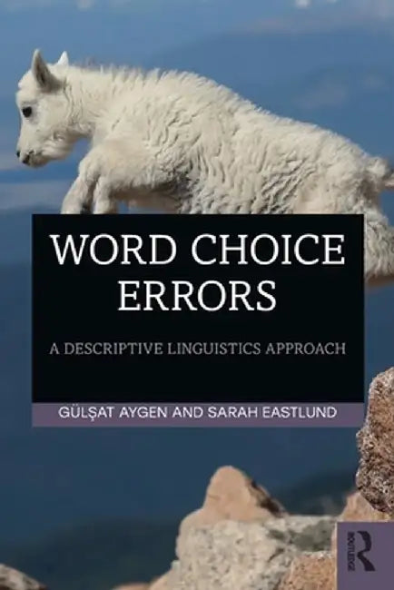 Word Choice Errors: A Descriptive Linguistics Approach by Gulsat Aygen