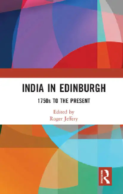 India in Edinburgh: 1750s to the Present by Roger Jeffery