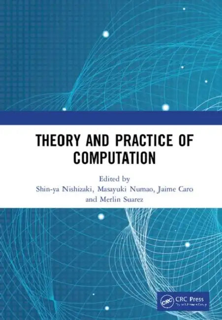 Theory and Practice of Computation: Proceedings of the Workshop on Computation: Theory and Practice (Wctp 2018), September 17-18, 2018, Manila by Nishizaki Shin-ya